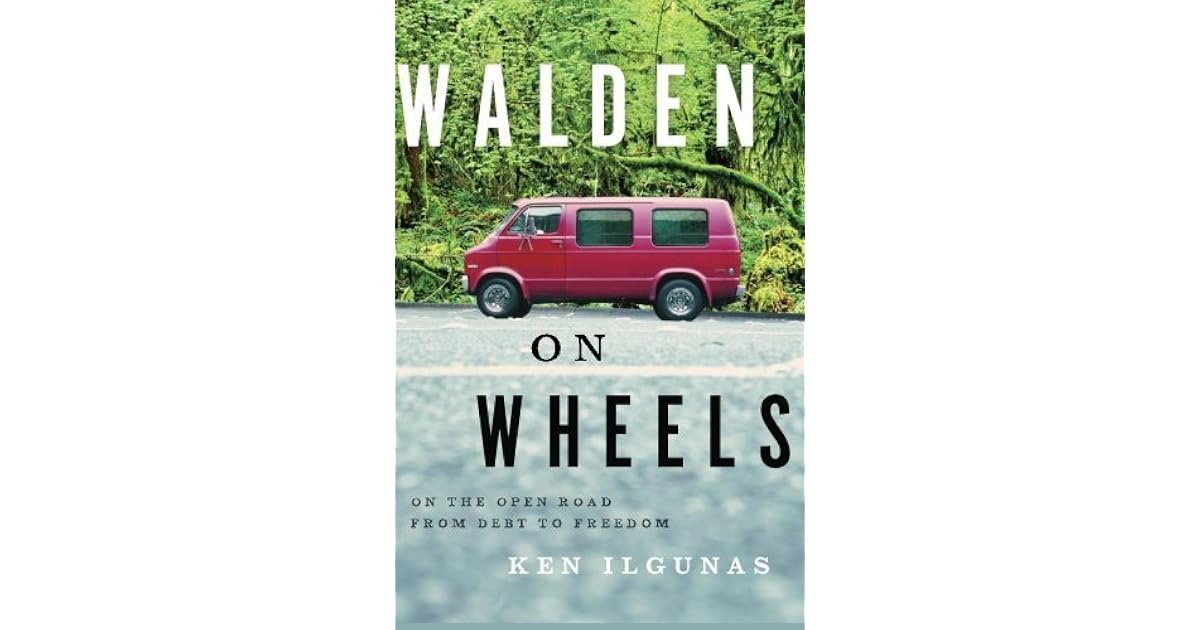 Walden on Wheels On the Open Road from Debt to Freedom by Ken Ilgunas