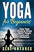 Yoga for Beginners: Easy Yoga Guide to Stress Relief, Weight Loss, and Meditation (Yoga, Yoga for Beginnes, Yoga Poses, Benefits of Yoga)