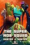Minecraft: The Super Mob Squad: Book 2: Hunted & Wanted (An Unofficial Minecraft Adventure Series) (Minecraft, Minecraft Secrets, Minecraft Book For K)