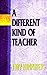 A Different Kind of Teacher: A practical guide to understanding and resolving difficulties within the school