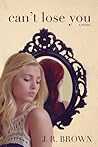 Can't Lose You by J.R. Brown