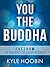 You The Buddha: Freedom At The End Of Your World (A Book On Spiritual Enlightenment)