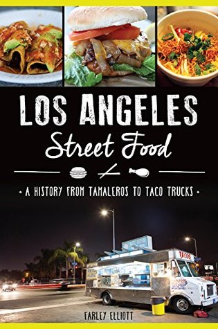 Los Angeles Street Food: A History from Tamaleros to Taco Trucks (Kindle Edition)