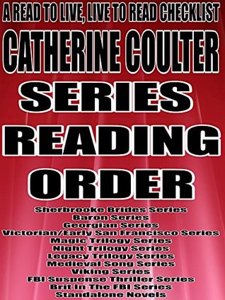 Catherine Coulter: Series Reading Order: A Read to Live, Live to Read Checklist [Sherbrooke Brides Series,Baron Series,Georgian Series,Victorian Early San Francisco ,Magic Trilogy,Night Trilogy] (Kindle Edition)