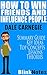 How to Win Friends and Influence People: By Dale Carnegie | Summary Book Guide