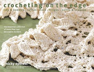 Crocheting on the Edge: Ribs  Bobbles*Ruffles*Flora*Fringes*Points  Scallops