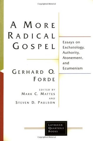 A More Radical Gospel: Essays on Eschatology, Authority, Atonement, and Ecumenism (Lutheran Quarterly Books)