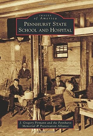 Pennhurst State School and Hospital (Images of America: Pennsylvania)