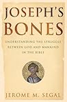 Joseph's Bones: Understanding the Struggle Between God and Mankind in the Bible
