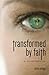 Transformed By Faith