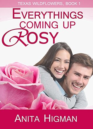 Everything's Coming Up Rosy (Texas Wildflowers #1)