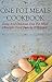 One Pot Meals: One Pot Meal Recipes Your Family Will Love (One Pot Cookbook)