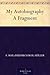 My Autobiography A Fragment