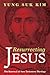 RESURRECTING JESUS: The Renewal of New Testament Theology