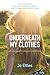 Underneath My Clothes - a woman's guide to making peace with her body