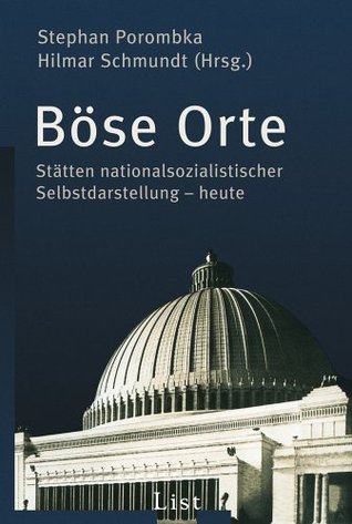 Böse Orte. Stätten nationalsozialistischer Selbstdarstellung - heute.