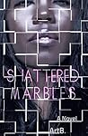 Shattered Marbles Shattered Marbles