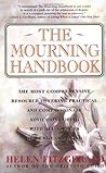 The Mourning Handbook: The Most Comprehensive Resource Offering Practical and Compassionate Advice on Coping with All Aspects of Death and Dying