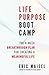 Life Purpose Boot Camp: The 8-Week Breakthrough Plan for Creating a Meaningful Life