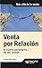Venta por relación: El nuevo paradigma de las ventas (Spanish Edition)