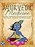 Ayurvedic Medicine: Ancient Ayurvedic Healing Secrets That Revitalize The Body, The Mind & Spirit (Ayurvedic Living Book 1)