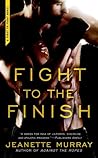 Fight to the Finish by Jeanette Murray Fight to the Finish by Jeanette Murray