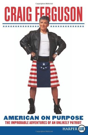 American on Purpose: The Improbable Adventures of an Unlikely Patriot – An Honest and Hilarious Memoir from Working-Class Glasgow to Hollywood