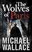 The Wolves of Paris by Michael  Wallace