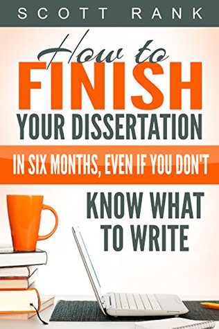 How to Finish Your Dissertation in Six Months, Even if You Don't Know What to Write (Kindle Edition)