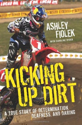 Kicking Up Dirt: A True Story of Determination, Deafness, and Daring (Hardcover)