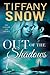 Out of the Shadows by Tiffany Snow