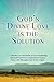 God's Divine Love is the Solution