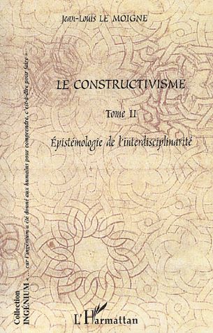 Le constructivisme. Tome 2: Épistémologie de l'interdisciplinarité