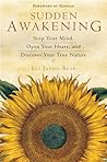Sudden Awakening: Stop Your Mind, Open Your Heart, and Discover Your True Nature Sudden Awakening: Stop Your Mind, Open Your Heart, and Discover Your True Nature