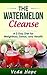 The Watermelon Cleanse: A 3 Day Diet for Weightloss, Detox, and Health (Detox Cleansing For Optimal Health Book 1)
