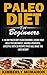 Paleo Diet For Beginners: A 14-Day Paleo Diet Plan Cookbook, Losing Your Belly Fat Instantly, Having A Powerful Lifestyle With 30 Recipes That Will Make ... Diet Cookbook, Low Salt, Healthy Eating)