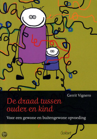 De draad tussen ouder en kind. Voor gewone en buitengewone opvoeding. (Paperback)
