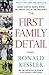 The First Family Detail by Ronald Kessler