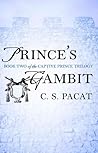 Prince's Gambit by C.S. Pacat Prince's Gambit by C.S. Pacat