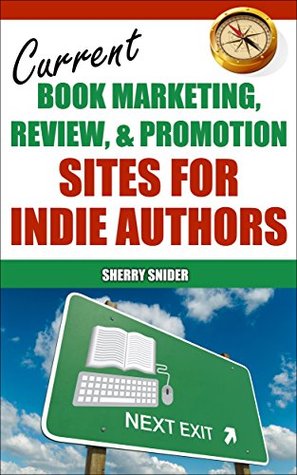 Current Book Marketing, Review, & Promotion Sites for Indie Authors (Kindle Edition)