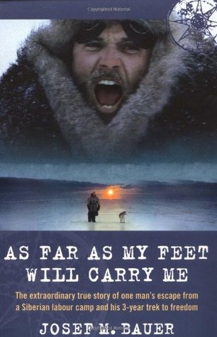 As Far as My Feet Will Carry Me: The Extraordinary True Story of One Man's Escape from a Siberian Labour Camp and His 3-Year Trek to Freedom (Paperback)