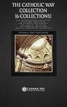The Catholic Way Collection [6 Collections]: Church Fathers Collection, Summa Theologica, Catholic Encyclopedia, Lives of the Saints, Catholic Collection, G. K. Chesterton Collection