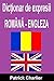 Dicționar de expresii ROMÂNĂ - ENGLEZĂ [Romanian Edition]