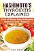 Hashimoto's Thyroiditis Explained: A Guide with Delicious Recipes to Overcoming Symptoms and Living a Healthy Life! (Thyroid Diet Plan)
