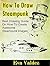 How To Draw Steampunk: Best...