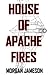 House of Apache Fires by Morgan Jameson
