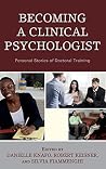 Becoming a Clinical Psychologist: Personal Stories of Doctoral Training Becoming a Clinical Psychologist: Personal Stories of Doctoral Training