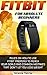 Fitbit For Absolute Beginners: Rules On How To Use Fitbit Properly to Reach Your Goals And Common Mistakes That Don't Let You Lose Weight: (Fitbit, Weight ... Running) (Running and Aerobics Book 3)