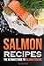 Salmon Recipes: The Ultimat...