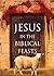 Jesus as seen in the Biblical Feasts